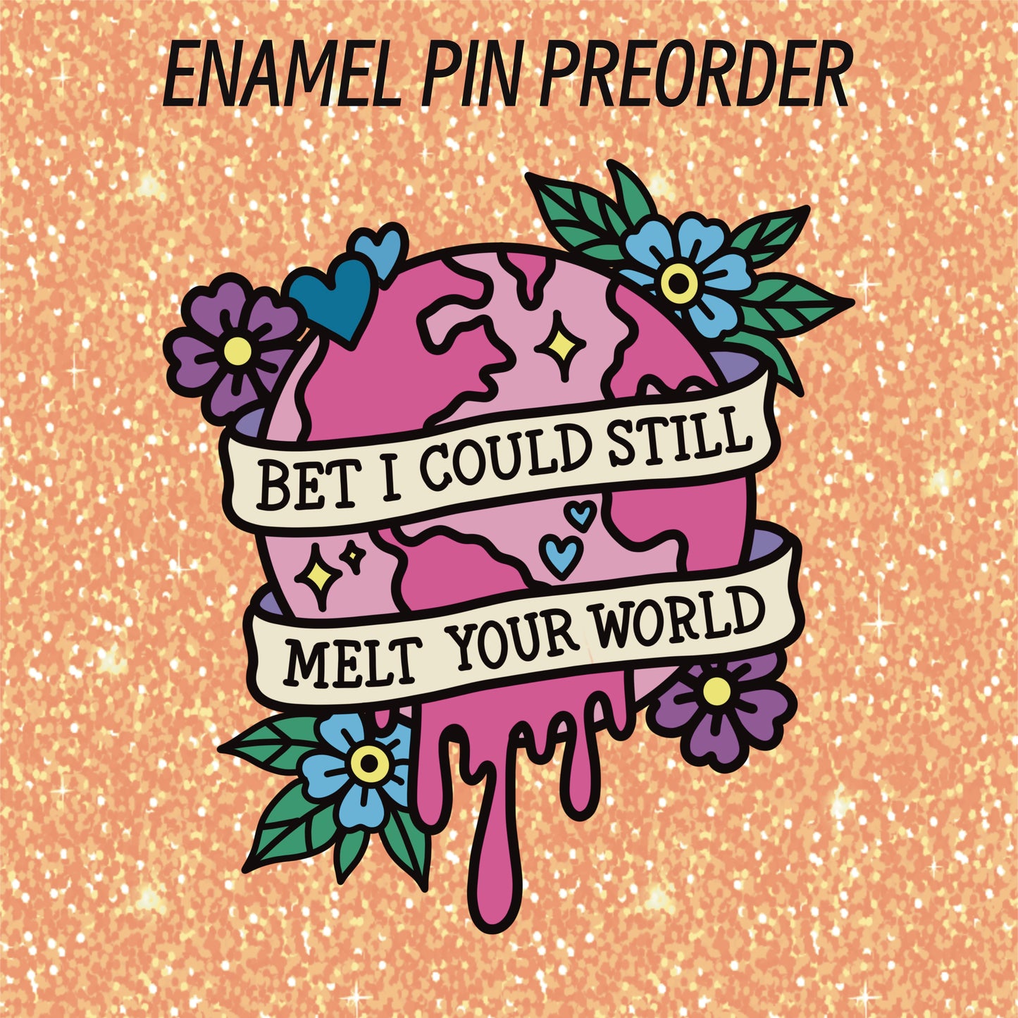 PIN PREORDER - MELT YOUR WORLD