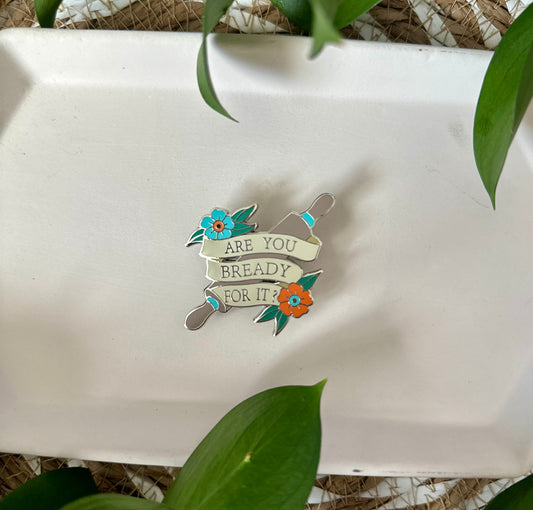 ARE YOU BREADY FOR IT PIN