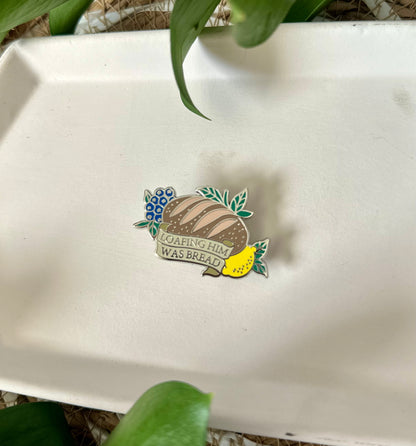 PIN PREORDER - LOAFING HIM WAS BREAD
