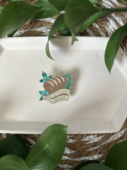 SHOULD'VE SAID DOUGH PIN