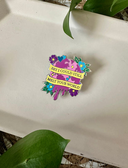MELT YOUR WORLD PIN
