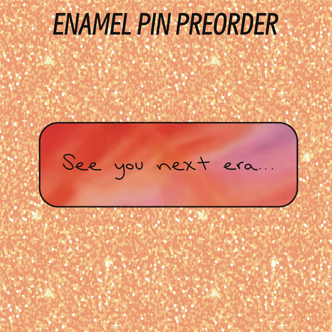 PIN PREORDER - SEE YOU NEXT ERA
